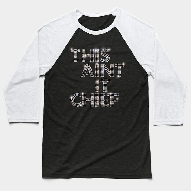 This Aint It Chief Baseball T-Shirt by Vector Deluxe